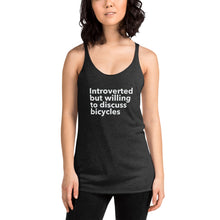 Load image into Gallery viewer, Introverted but Willing to Discuss Bicycles Women's Racerback Tank
